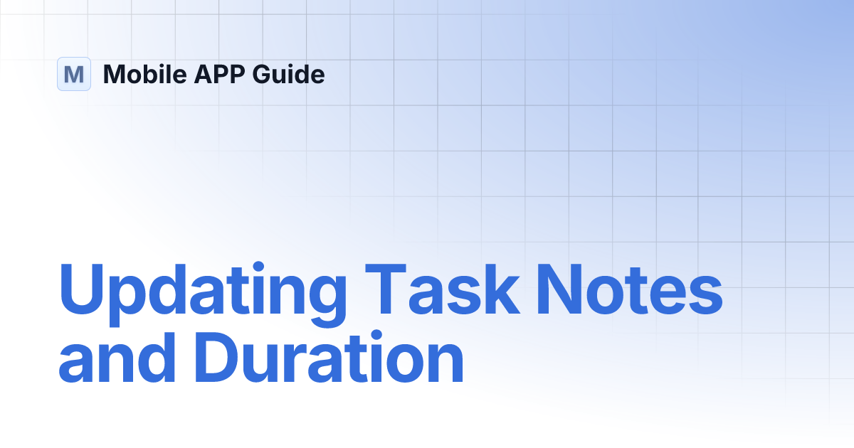 Updating Task Notes and Duration | Mobile APP Guide